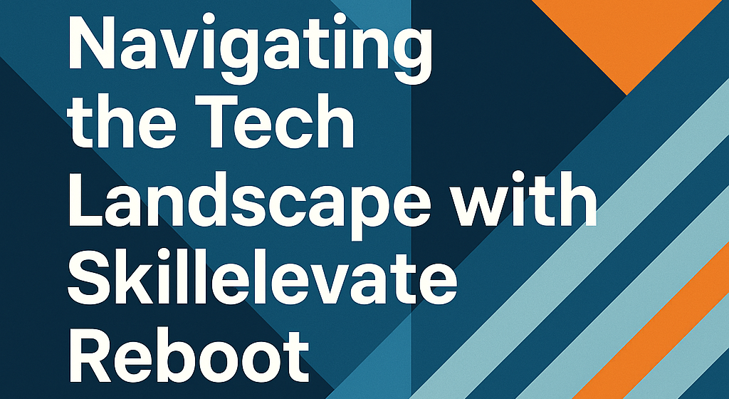 Navigating the Tech Landscape with Skillelevate Reboot